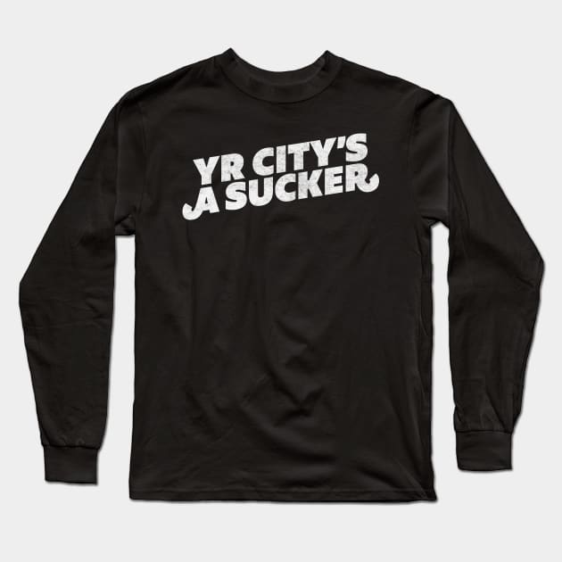 Yr City's A Sucker Long Sleeve T-Shirt by DankFutura